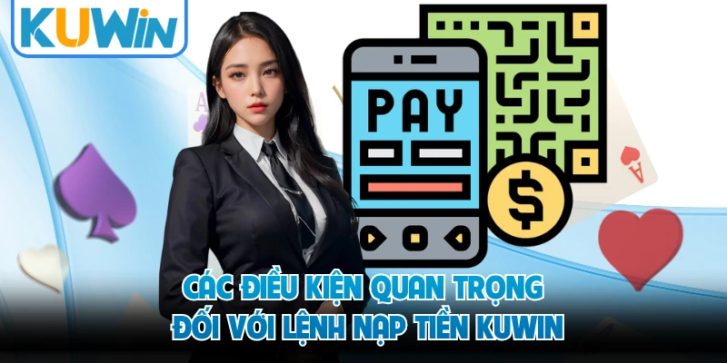Các điều kiện quan trọng đối với lệnh nạp tiền KUWIN