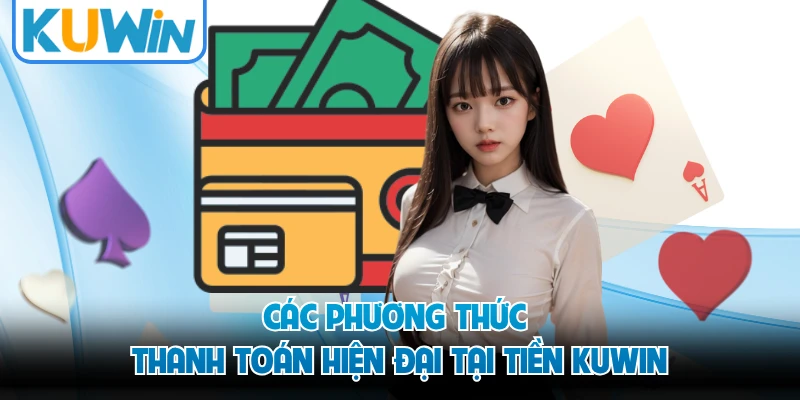 Các phương thức thanh toán hiện đại tại tiền KUWIN