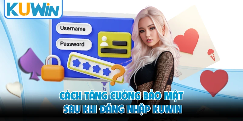 Cách tăng cường bảo mật sau khi đăng nhập KUWIN 
