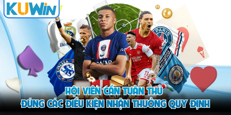 Hội viên cần tuân thủ đúng các điều kiện nhận thưởng quy định