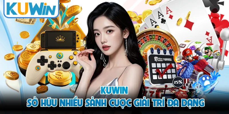 KUWIN sở hữu nhiều sảnh cược giải trí đa dạng