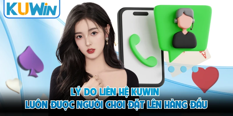 Lý do liên hệ KUWIN luôn được người chơi đặt lên hàng đầu