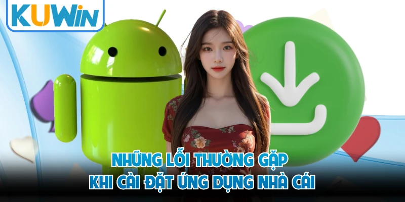 Những lỗi thường gặp khi cài đặt ứng dụng nhà cái