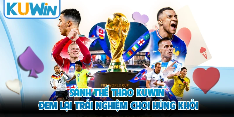 Sảnh thể thao KUWIN đem lại trải nghiệm chơi hứng khởi