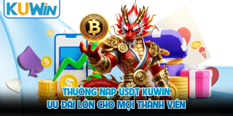 Thưởng Nạp USDT KUWIN - Ưu Đãi Lớn Cho Mọi Thành Viên
